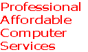 Professional
Affordable 
Computer
Services